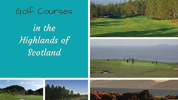 Golf courses in the Highlands of Scotland illustrated with fairway and coastal-green photographs